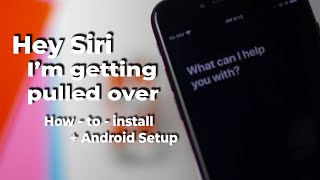 "Hey Siri, I'm getting pulled over"  - How to install + Android Setup