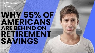 Why 55% Of Americans Are Behind On Retirement Savings