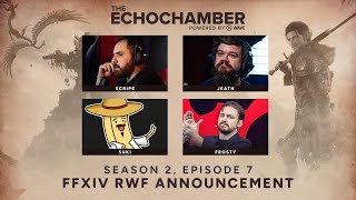 The Echo Chamber - S2 EP7 | FFXIV Ultimate RWF Announcement feat. Scripe, Jeathe, Suki & Frosty!