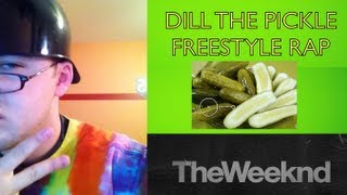 Dill The Pickle Freestyle Rap \u0026 Sings The Weeknd