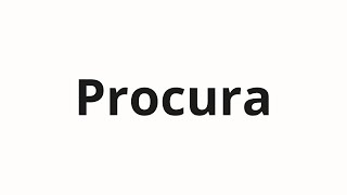 Procura কীভাবে উচ্চারণ করবেন