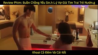 Review Phim: Buồn Chồng Yếu Sin.h L.ý Vợ Già Tìm Trai Trẻ Nướn.g Khoai Cả Đêm Và Cái Kết