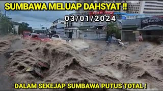 SUMBAWA MELUAP DAHSYAT !!! PUTUS TOTAL BANJIR BAK TSUNAMI TERJANG SUMBAWA NTB HARI INI