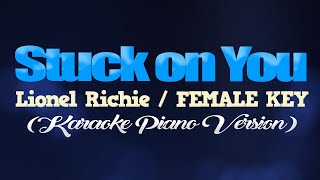 STUCK ON YOU - Lionel Richie/FEMALE KEY (KARAOKE PIANO VERSION)