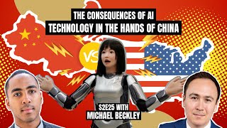 The Consequences of AI Technology in the hands of China with Michael Beckley