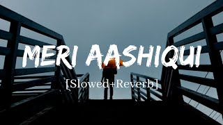 Meri Aashiqui - Jubin Nautiyal Song | Slowed and Reverb Lofi Mix