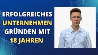 Erfolgreiches Unternehmen gründen mit 18 Jahren - Sebastian