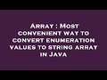 Array : Most convenient way to convert enumeration values to string array in Java