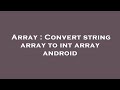 Array : Convert string array to int array android