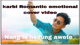 New Karbi emotional Cover video || Nang le ne dung awe te