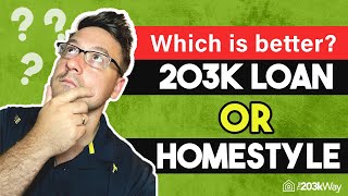 FHA 203K vs HOMESTYLE - Which is Better for YOU?