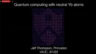 "Quantum computing with neutral Yb atoms", presented by Jeff Thompson