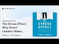 The Stress Effect: Why Smart Leaders Make Dumb… by Henry L. Thompson · Audiobook preview