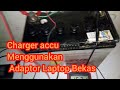 Charger accu Charger aki mobil motor menggunakan adaptor laptop bekas - cas aki mobil motor