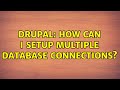 Drupal: How can I setup multiple database connections? (5 Solutions!!)