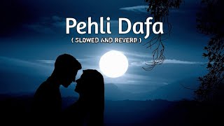 Pehli Dafa - Atif Aslam ( Slowed and Reverb ) Lofi Song