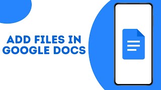 How to Add Files in Google Docs ?