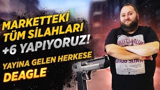 YAYINA GELEN HERKESE DEAGLE! MARKETTEKİ TÜM SİLAHLARI +6 YAPIYORUZ!