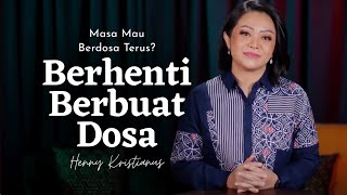 Berhenti Berbuat Dosa - Henny Kristianus