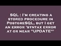 SQL : I'm creating a stored procedure in PostgreSQL, but I get an error 'syntax error at or near 