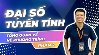 ĐẠI SỐ TUYẾN TÍNH - TỔNG QUAN VỀ HỆ PHƯƠNG TRÌNH - PHẦN 2