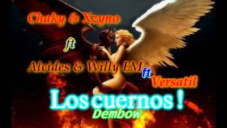 chaky \u0026 xzyno FT alcides \u0026 willy em FT  versatil _LOS CUERNOS dembow