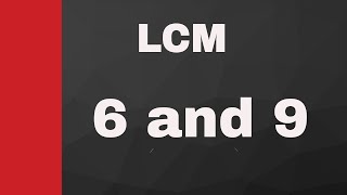 Find the LCM of 6 and 9