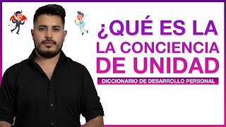 ¿QUÉ ES LA CONCIENCIA? - Usa la conciencia de unidad en breve- Diccionario Desarrollo personal