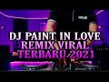 VIRAL !! DJ PAINT MY LOVE  REMIX TERBARU 2021 YANG KALIAN CARI [RN SCATTER]