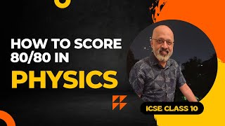 ICSE Class 10 : How to score 80/80 in Physics | Board Exam of 2023 | SWS | T S Sudhir & Yash Sir