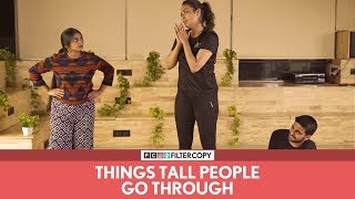 FilterCopy | Things Tall People Go Through | Ft. Shyam Renganathan and Sagarika Chhetri