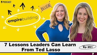 Ted Lasso’s Leadership Playbook | Empire Building (EP.251)