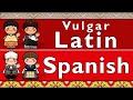 VULGAR LATIN & SPANISH