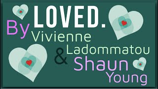 Loved. By Vivienne Ladommatou and Shaun Young: Animated Summary
