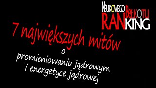 7 mitów o promieniowaniu jądrowym i energetyce jądrowej | Ranking Naukowego Bełkotu #1