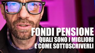 FONDI PENSIONE QUALI SONO I MIGLIORI E COME SOTTOSCRIVERLI