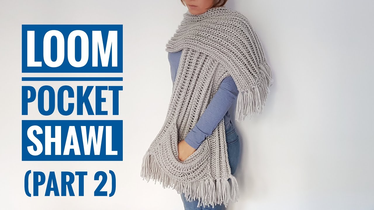 How To Loom Knit A Pocket Shawl - PART 2 (DIY Tutorial) - YouTube