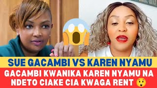 WEEEH🤣SUE GACAMBI KWANIKA WHAT HAPPENED NIGUO KAREN KWAGA RENT