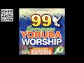 olubukola adegbodu the best 99 evergreen yoruba worship