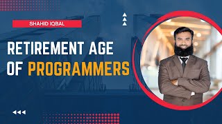 Retirement age of ( programmers ) - Shahid Iqbal
