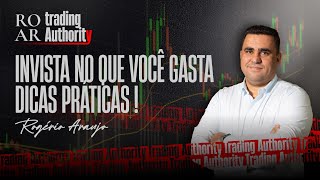 Invista no que você gasta: Dicas práticas – Rogério Araujo