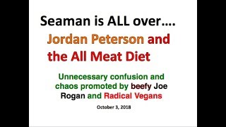 Seaman is ALL over...Jordan Peterson and the ALL meat diet