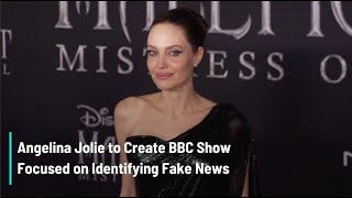 Angelina Jolie to Create BBC Show Focused on Identifying Fake News