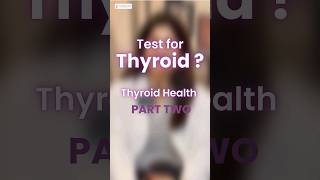 Test for Thyroid: Thyroid Health Part 2