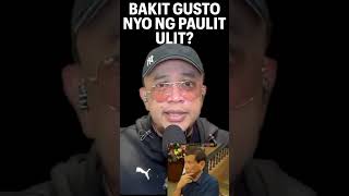 BAKIT GUSTO NYO NG PAULIT ULIT?