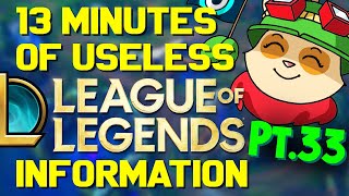 13 Minutes of Useless Information about League of Legends Pt.33!