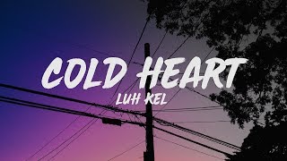 Luh Kel - Cold Heart (Lyrics)