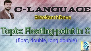 Floating point type | float | double | long double | C-90 | SreekanthDeva.