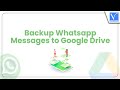 How to Backup WhatsApp Messages to Google Drive