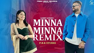 Minna Minna Remix | Garry Sandhu ft Manpreet Toor | Josh Sidhu X P.B.K Studio